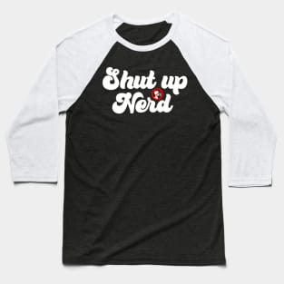 Shut Up Nerd - Icon Baseball T-Shirt